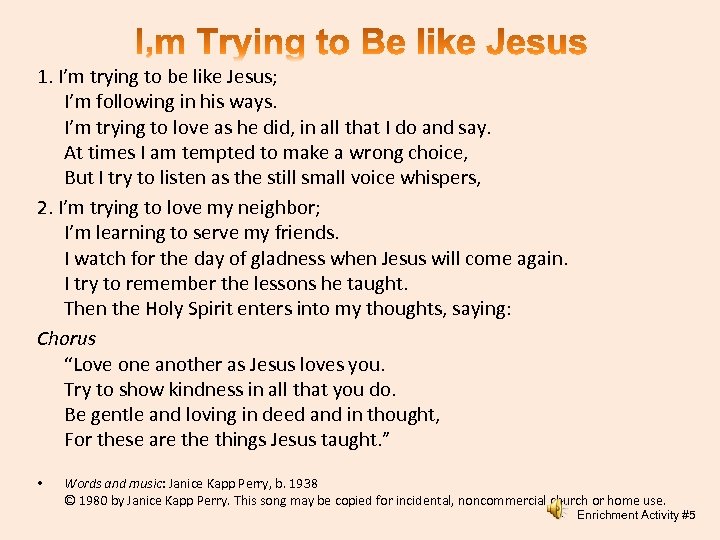 1. I’m trying to be like Jesus; I’m following in his ways. I’m trying