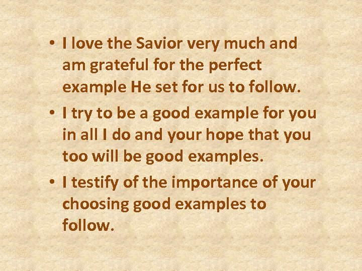  • I love the Savior very much and am grateful for the perfect