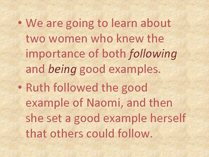  • We are going to learn about two women who knew the importance