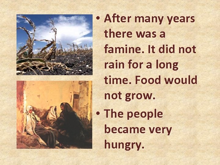  • After many years there was a famine. It did not rain for