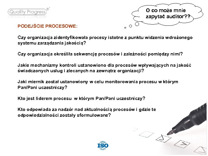 O co może mnie zapytać auditor? ? PODEJŚCIE PROCESOWE: Czy organizacja zidentyfikowała procesy istotne