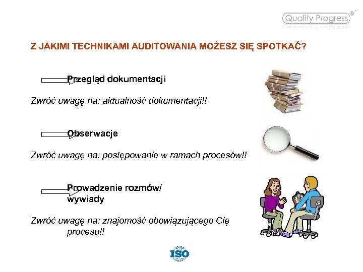 Z JAKIMI TECHNIKAMI AUDITOWANIA MOŻESZ SIĘ SPOTKAĆ? Przegląd dokumentacji Zwróć uwagę na: aktualność dokumentacji!!