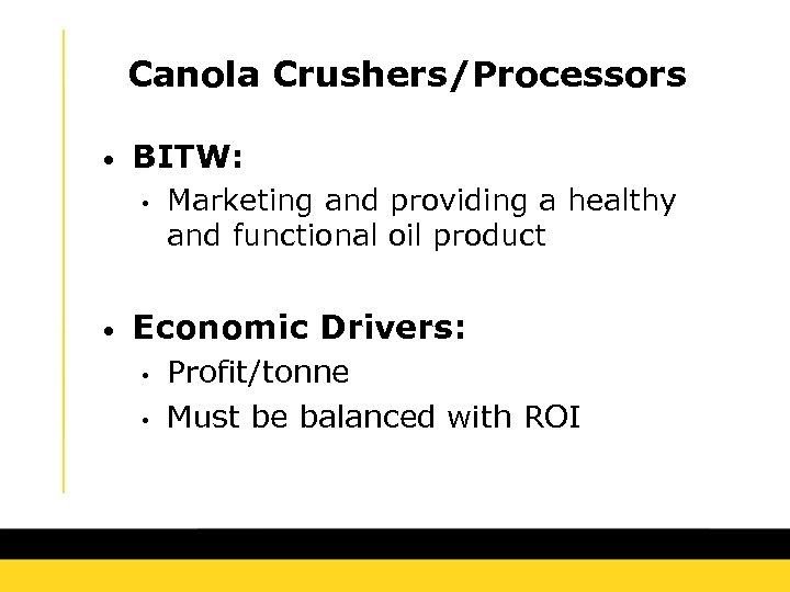 Canola Crushers/Processors • BITW: • • Marketing and providing a healthy and functional oil
