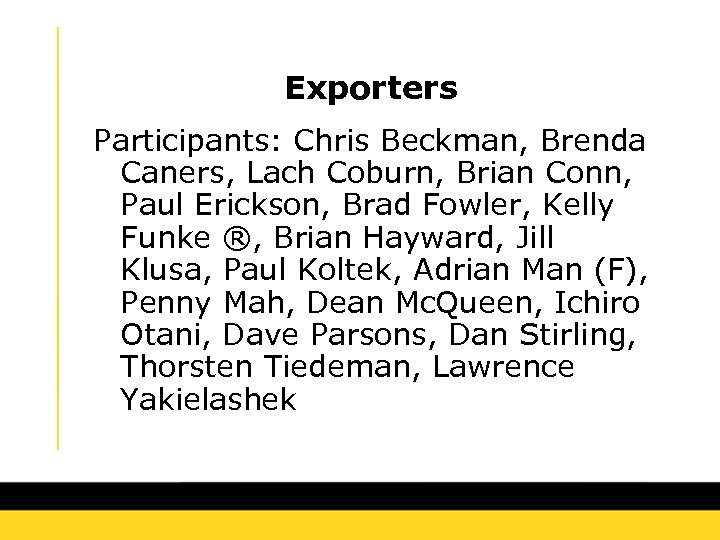Exporters Participants: Chris Beckman, Brenda Caners, Lach Coburn, Brian Conn, Paul Erickson, Brad Fowler,