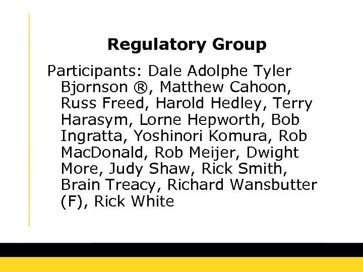 Regulatory Group Participants: Dale Adolphe Tyler Bjornson ®, Matthew Cahoon, Russ Freed, Harold Hedley,