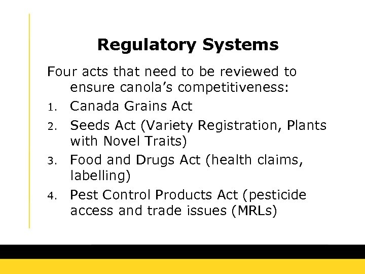 Regulatory Systems Four acts that need to be reviewed to ensure canola’s competitiveness: 1.