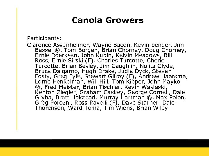 Canola Growers Participants: Clarence Assenheimer, Wayne Bacon, Kevin bender, Jim Bessel ®, Tom Borgen,