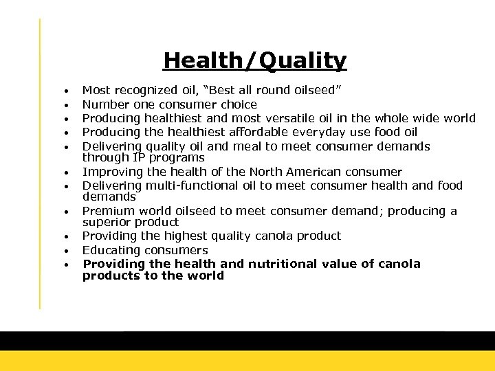 Health/Quality • • • Most recognized oil, “Best all round oilseed” Number one consumer