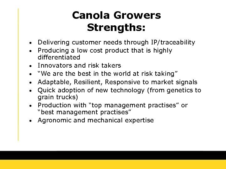Canola Growers Strengths: • • Delivering customer needs through IP/traceability Producing a low cost