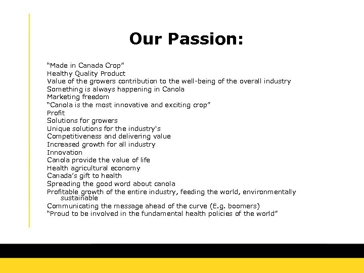 Our Passion: “Made in Canada Crop” Healthy Quality Product Value of the growers contribution