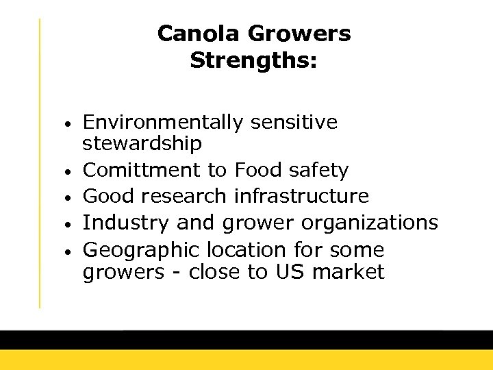 Canola Growers Strengths: • • • Environmentally sensitive stewardship Comittment to Food safety Good