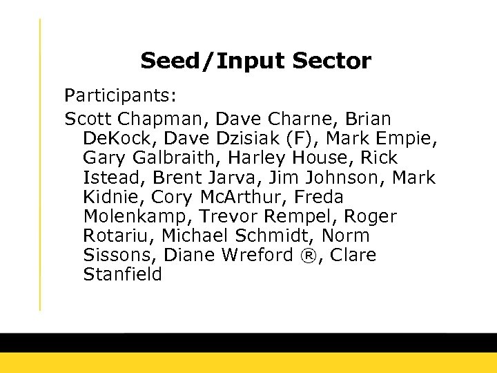 Seed/Input Sector Participants: Scott Chapman, Dave Charne, Brian De. Kock, Dave Dzisiak (F), Mark
