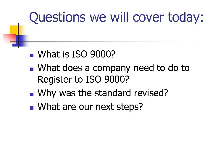 Questions we will cover today: n n What is ISO 9000? What does a