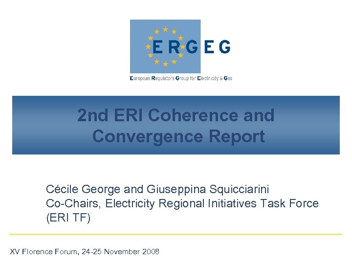 2 nd ERI Coherence and Convergence Report Cécile George and Giuseppina Squicciarini Co-Chairs, Electricity