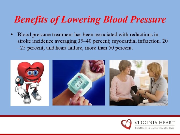 Benefits of Lowering Blood Pressure • Blood pressure treatment has been associated with reductions