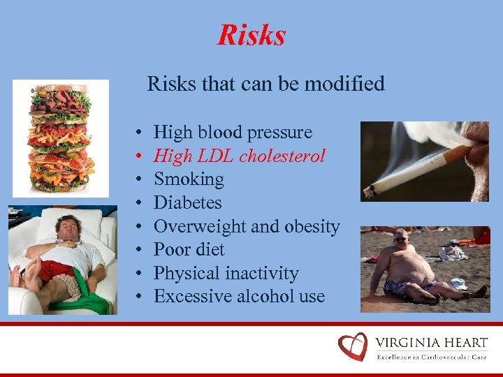 Risks that can be modified • • High blood pressure High LDL cholesterol Smoking