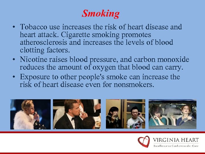 Smoking • Tobacco use increases the risk of heart disease and heart attack. Cigarette