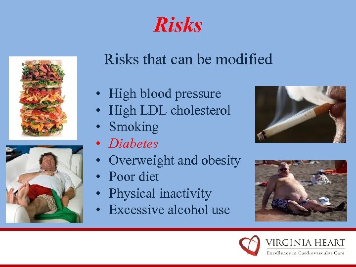 Risks that can be modified • • High blood pressure High LDL cholesterol Smoking