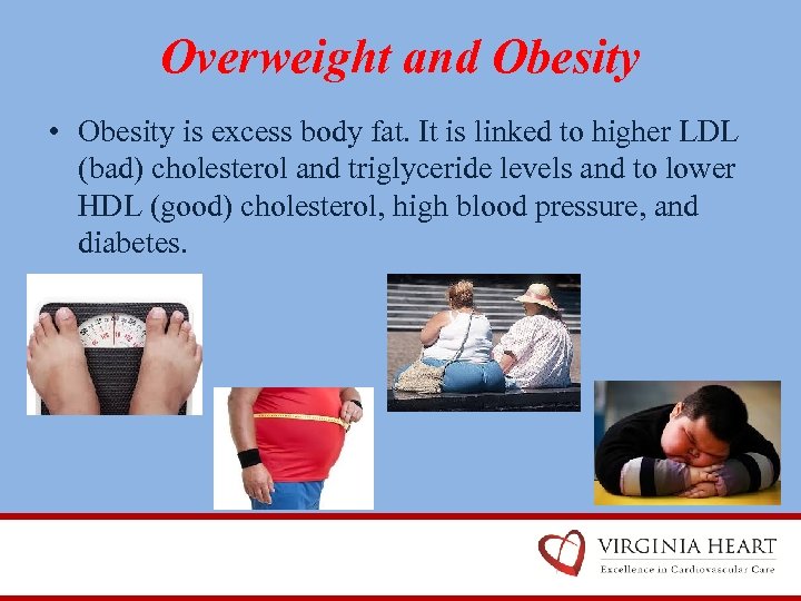 Overweight and Obesity • Obesity is excess body fat. It is linked to higher