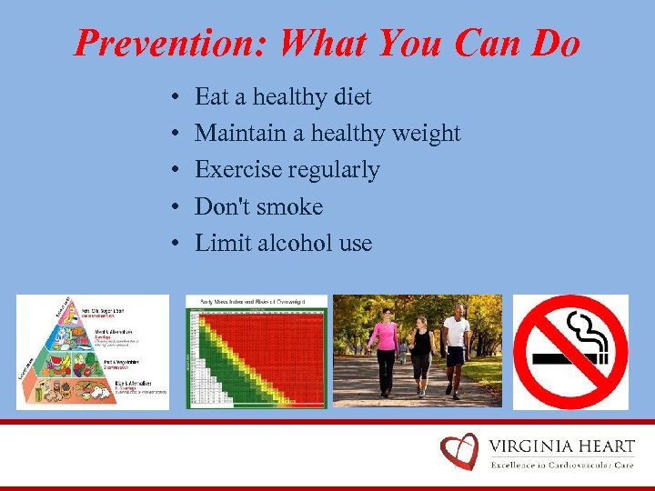 Prevention: What You Can Do • • • Eat a healthy diet Maintain a