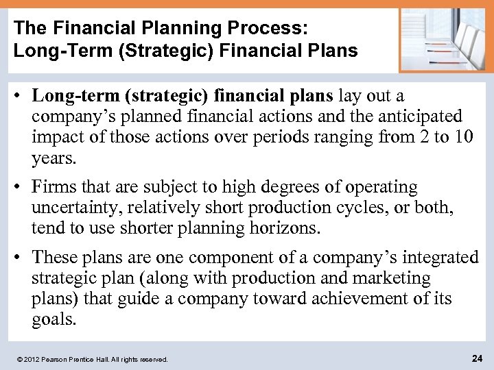 The Financial Planning Process: Long-Term (Strategic) Financial Plans • Long-term (strategic) financial plans lay