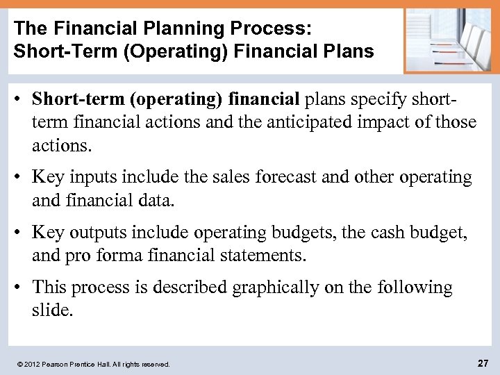 The Financial Planning Process: Short-Term (Operating) Financial Plans • Short-term (operating) financial plans specify