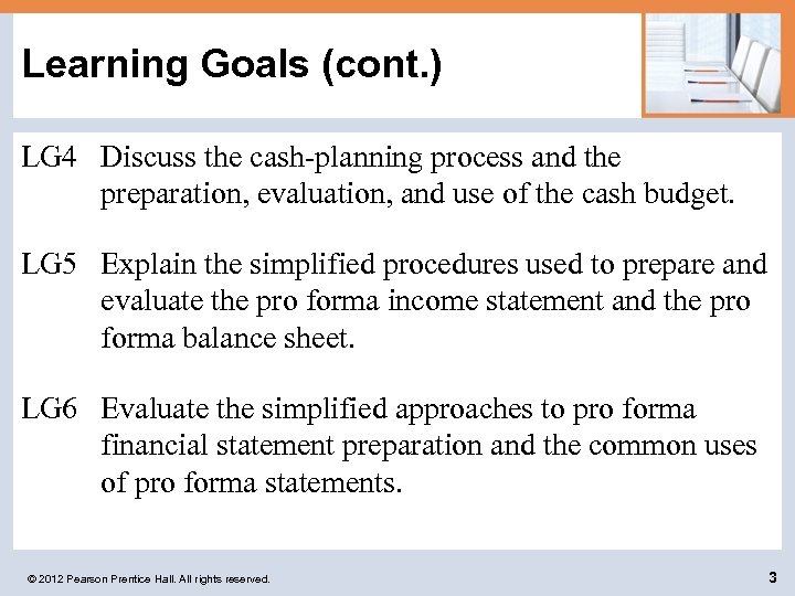 Learning Goals (cont. ) LG 4 Discuss the cash-planning process and the preparation, evaluation,