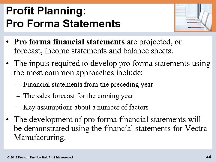 Profit Planning: Pro Forma Statements • Pro forma financial statements are projected, or forecast,