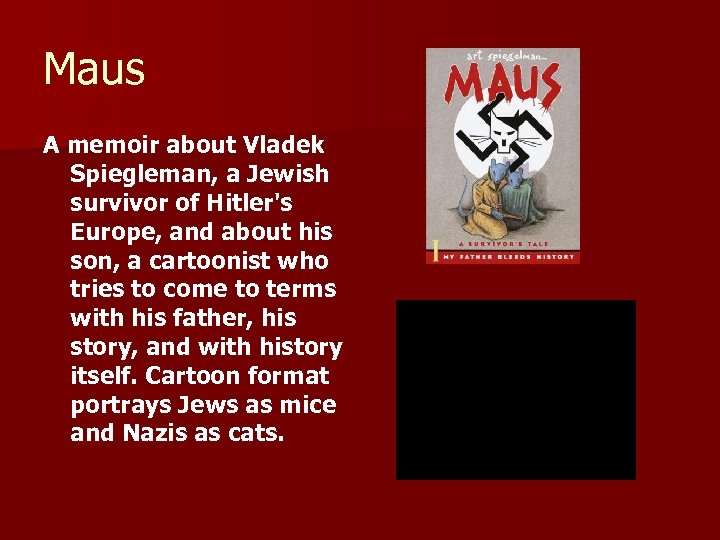 Maus A memoir about Vladek Spiegleman, a Jewish survivor of Hitler's Europe, and about