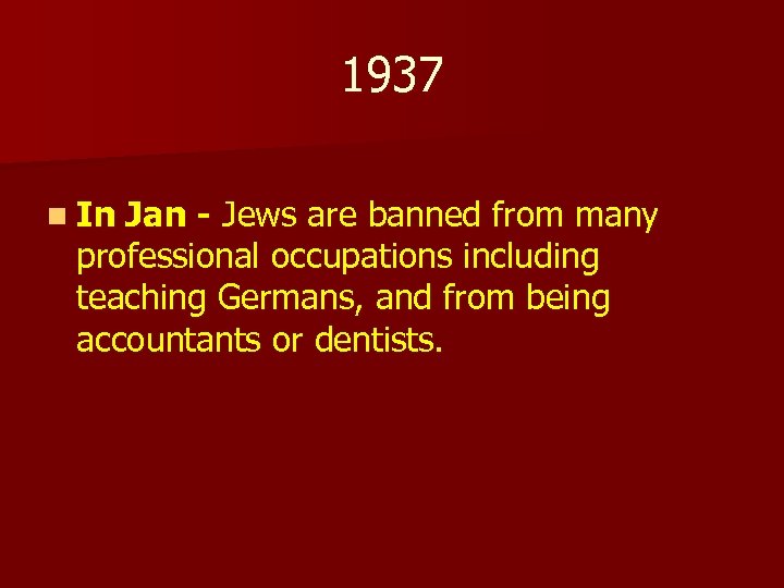 1937 n In Jan - Jews are banned from many professional occupations including teaching