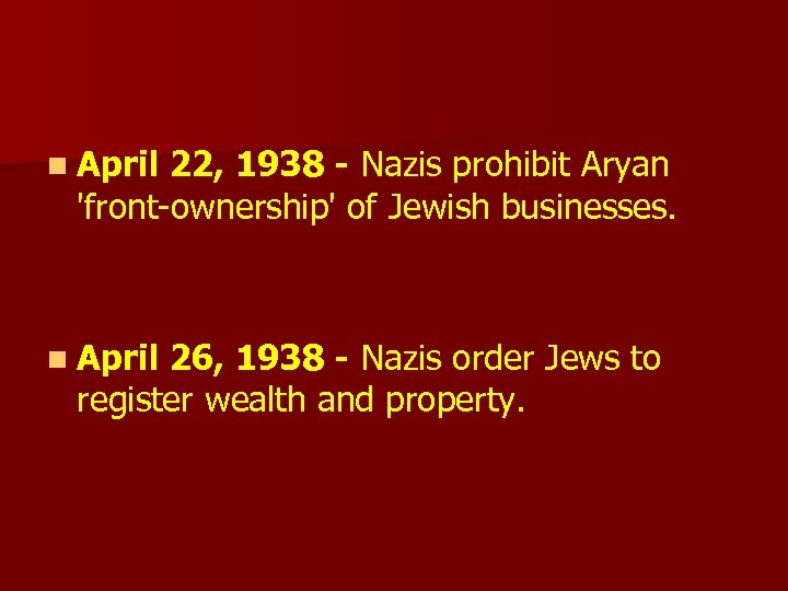 n April 22, 1938 - Nazis prohibit Aryan 'front-ownership' of Jewish businesses. n April