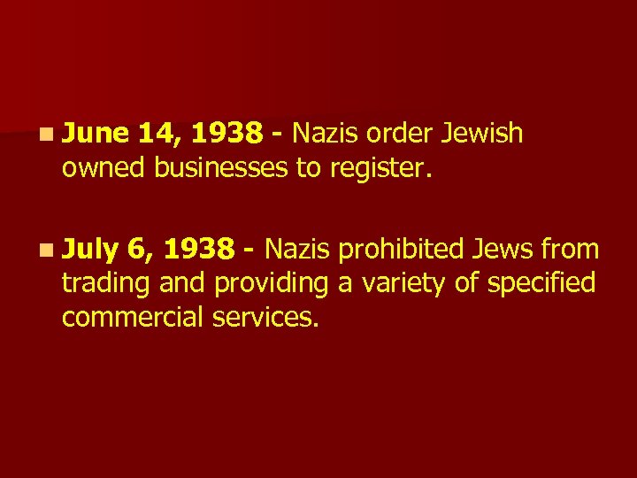 n June 14, 1938 - Nazis order Jewish owned businesses to register. n July