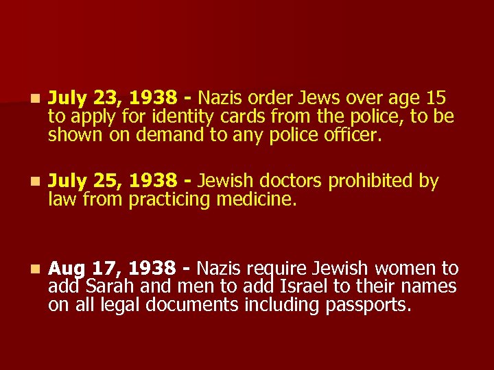 n July 23, 1938 - Nazis order Jews over age 15 to apply for