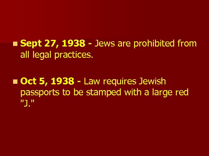 n Sept 27, 1938 - Jews are prohibited from all legal practices. n Oct