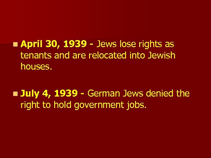 n April 30, 1939 - Jews lose rights as tenants and are relocated into