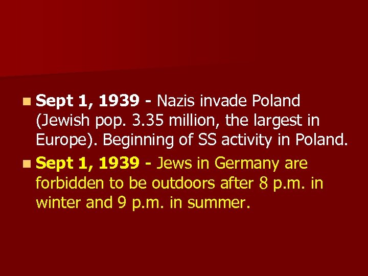 n Sept 1, 1939 - Nazis invade Poland (Jewish pop. 3. 35 million, the