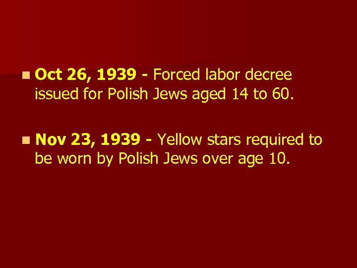 n Oct 26, 1939 - Forced labor decree issued for Polish Jews aged 14