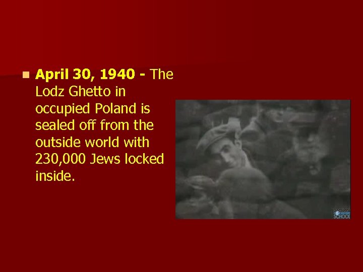n April 30, 1940 - The Lodz Ghetto in occupied Poland is sealed off