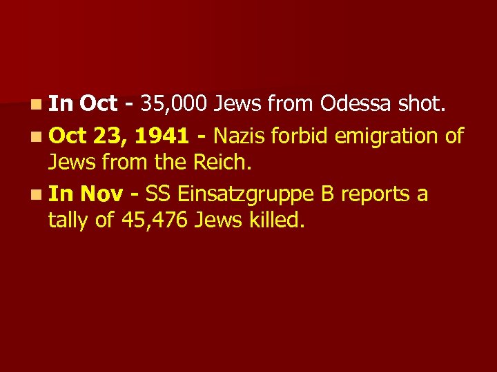 n In Oct - 35, 000 Jews from Odessa shot. n Oct 23, 1941