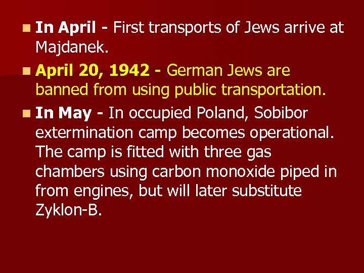n In April - First transports of Jews arrive at Majdanek. n April 20,