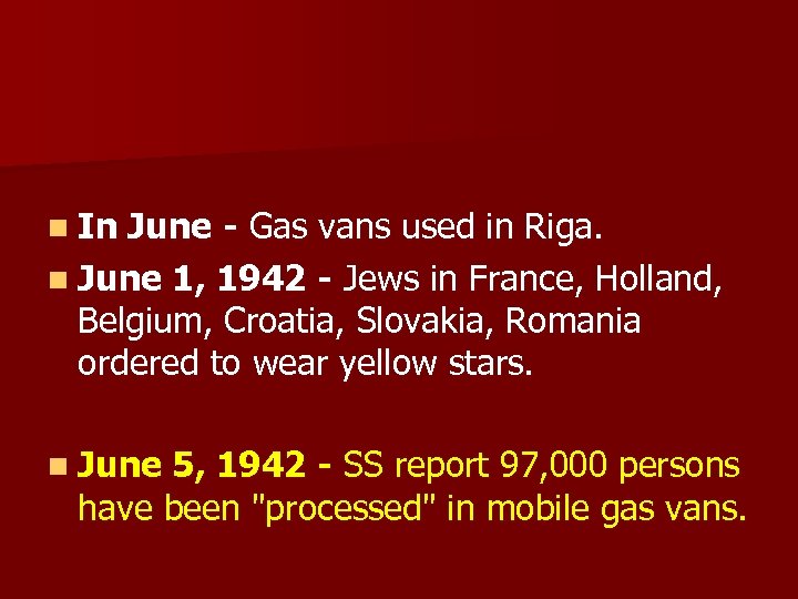 n In June - Gas vans used in Riga. n June 1, 1942 -