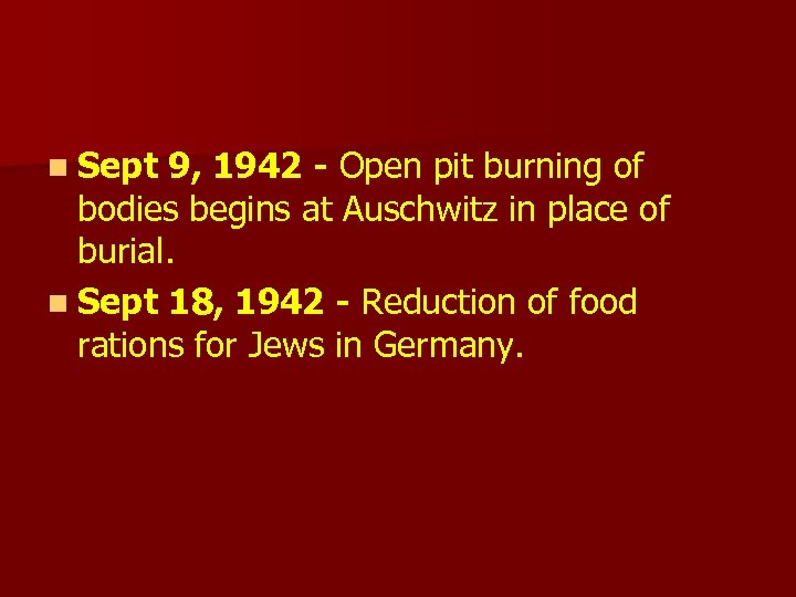 n Sept 9, 1942 - Open pit burning of bodies begins at Auschwitz in