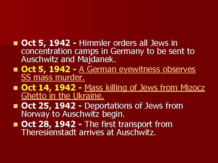 n n n Oct 5, 1942 - Himmler orders all Jews in concentration camps