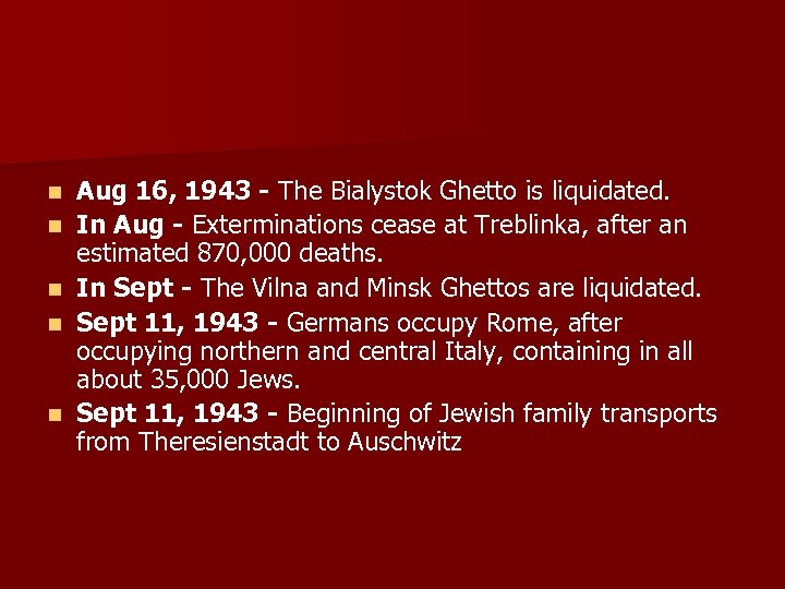 n n n Aug 16, 1943 - The Bialystok Ghetto is liquidated. In Aug