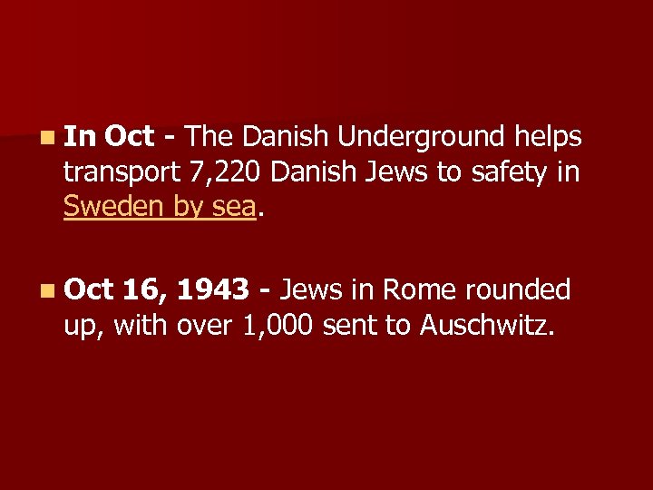 n In Oct - The Danish Underground helps transport 7, 220 Danish Jews to