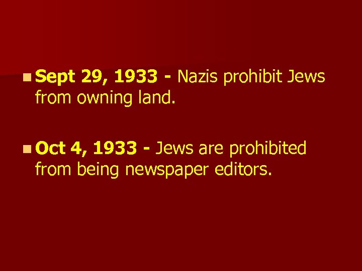 n Sept 29, 1933 - Nazis prohibit Jews from owning land. n Oct 4,