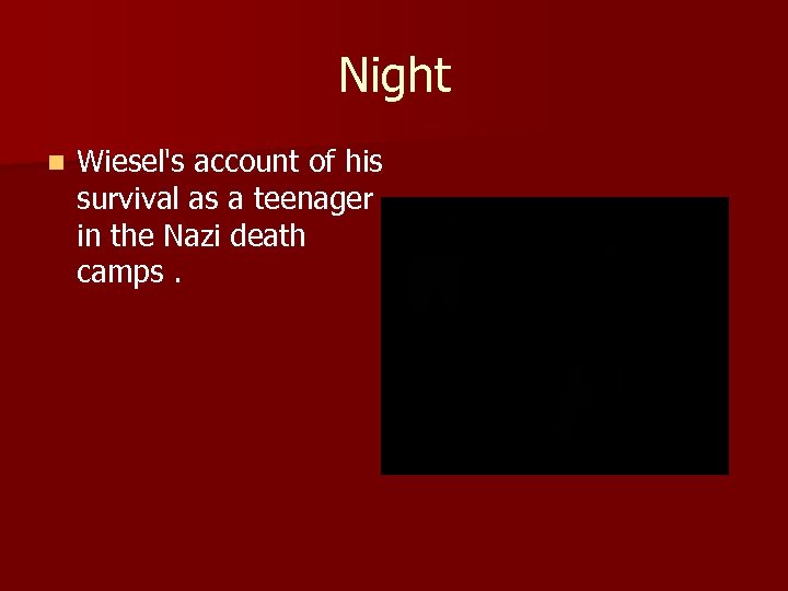 Night n Wiesel's account of his survival as a teenager in the Nazi death