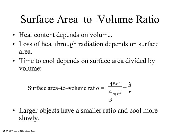 Surface Area–to–Volume Ratio • Heat content depends on volume. • Loss of heat through