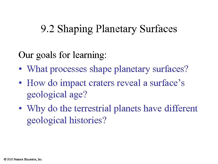 9. 2 Shaping Planetary Surfaces Our goals for learning: • What processes shape planetary