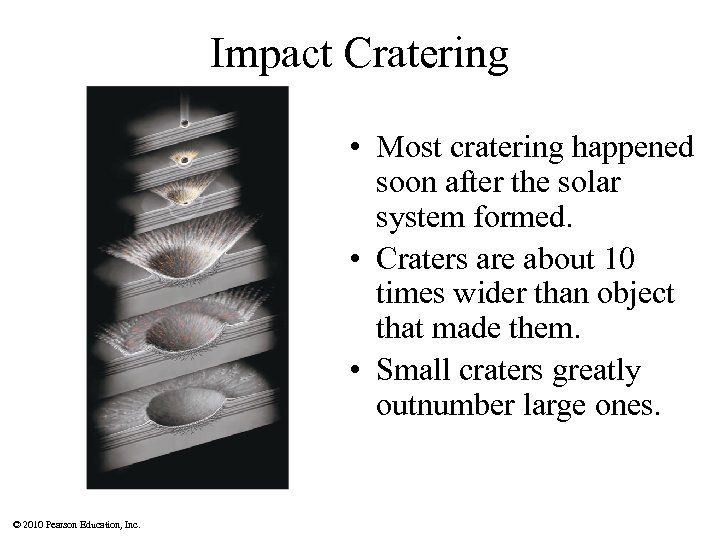 Impact Cratering • Most cratering happened soon after the solar system formed. • Craters